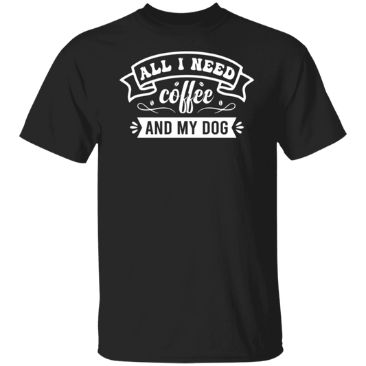 "All I Need: Coffee and My Dog" T-Shirt - Perfect for Coffee and Dog Lovers!