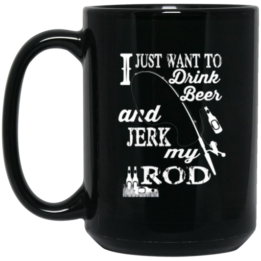 “I Just Want To Drink Beer And Jerk My Rod” Fishing Mug – Perfect Gift for Anglers & Beer Lovers!