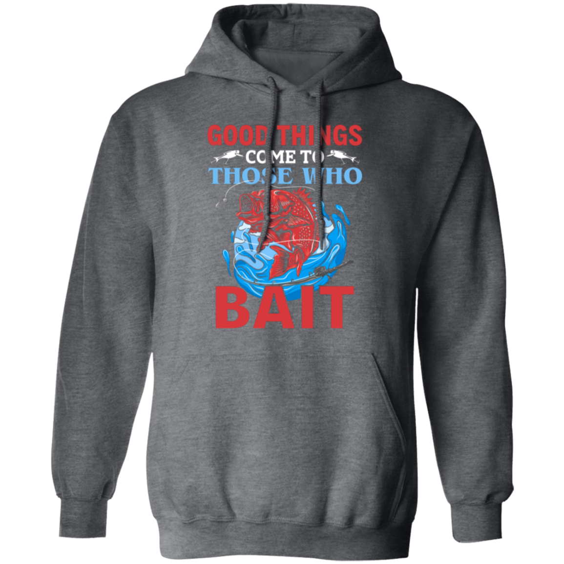 "Good Things Come To Those Who Bait" Hoodie for Anglers and Fishing Lovers!