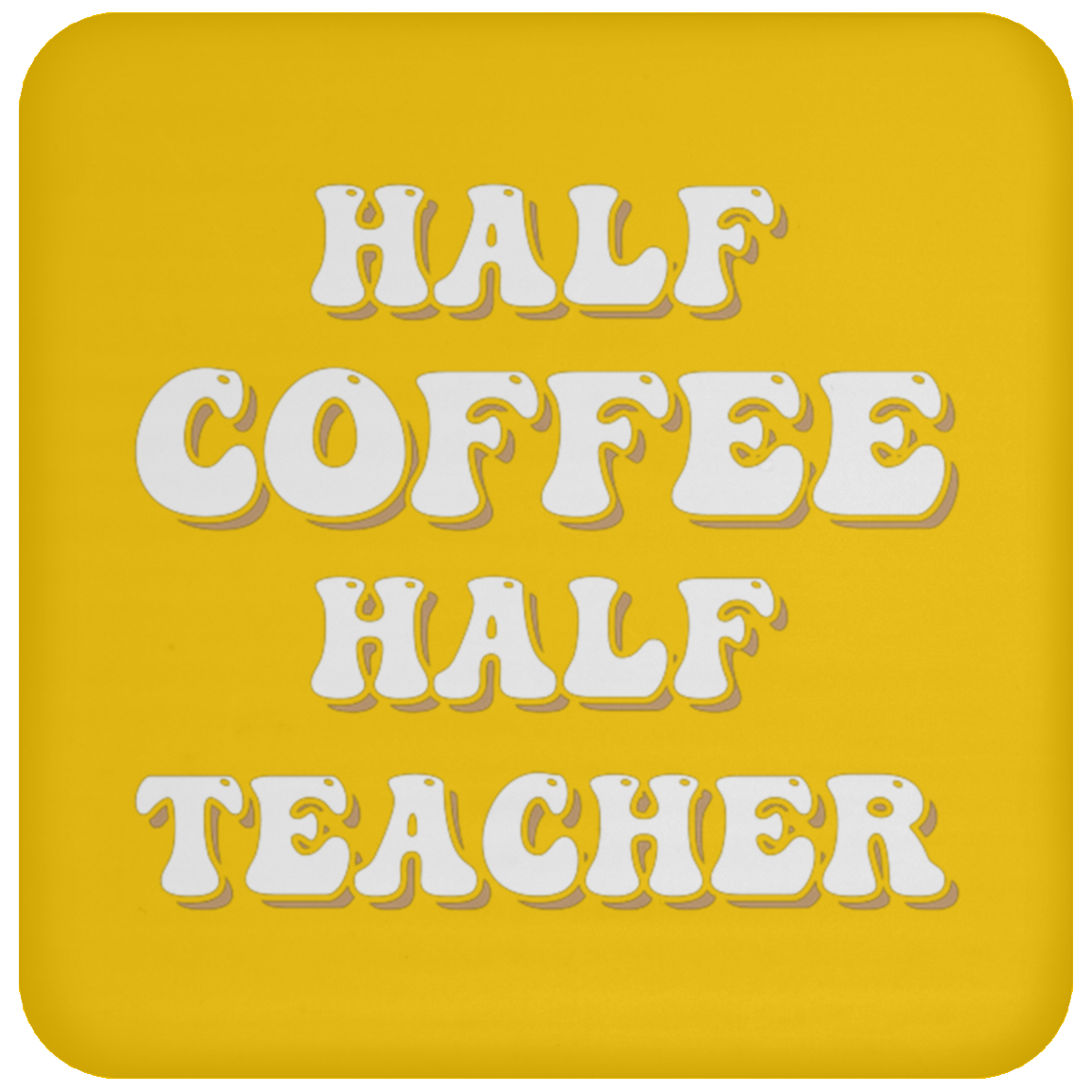 "Half Coffee Half Teacher" - Funny Teacher Coaster