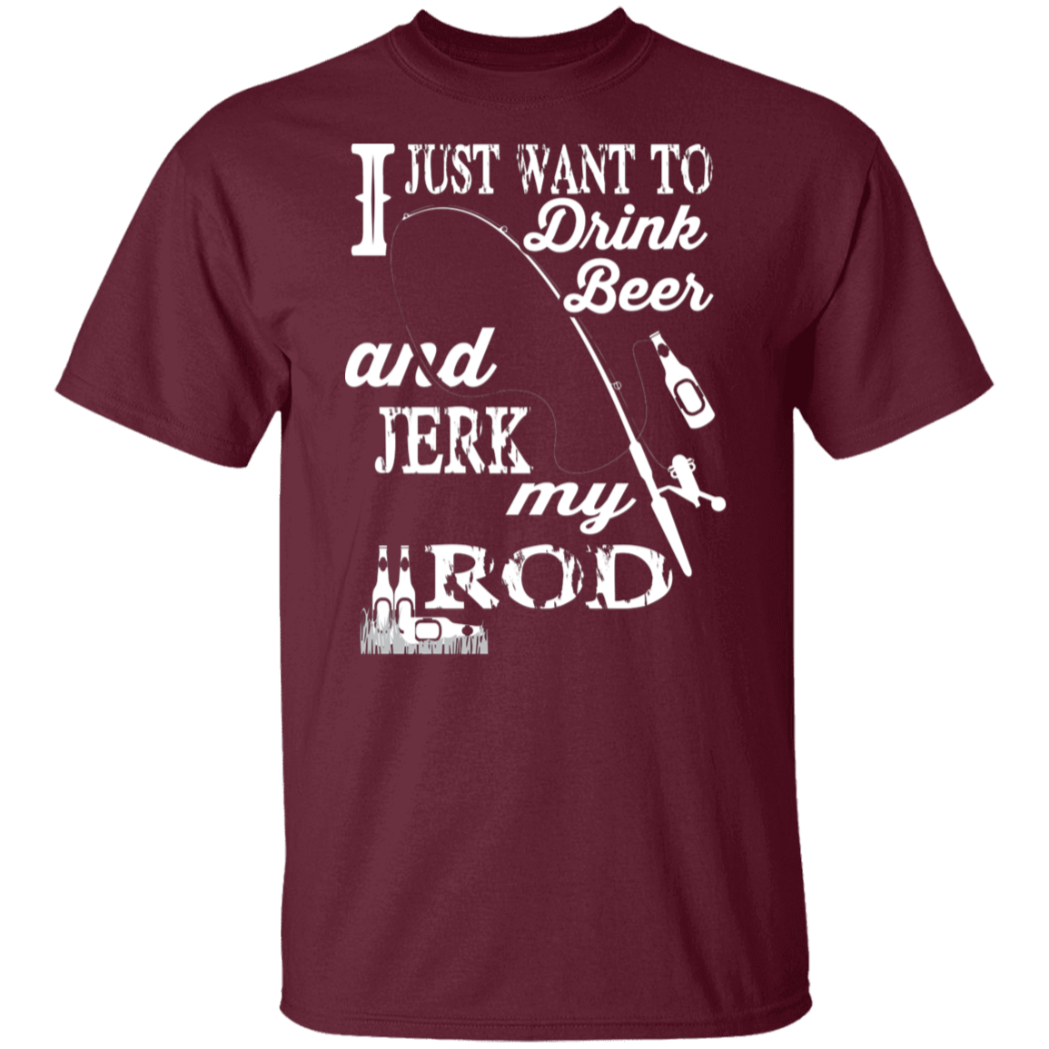 “I Just Want To Drink Beer And Jerk My Rod” Fishing T-Shirt – Perfect Gift for Anglers & Beer Lovers!