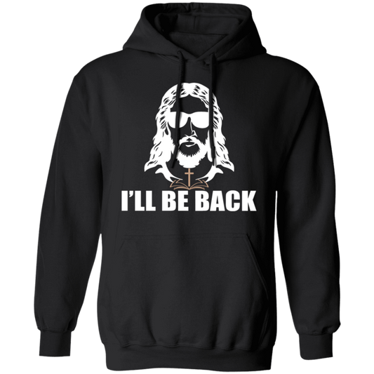 "I'll Be Back" - Jesus Christ Pullover Hoodie