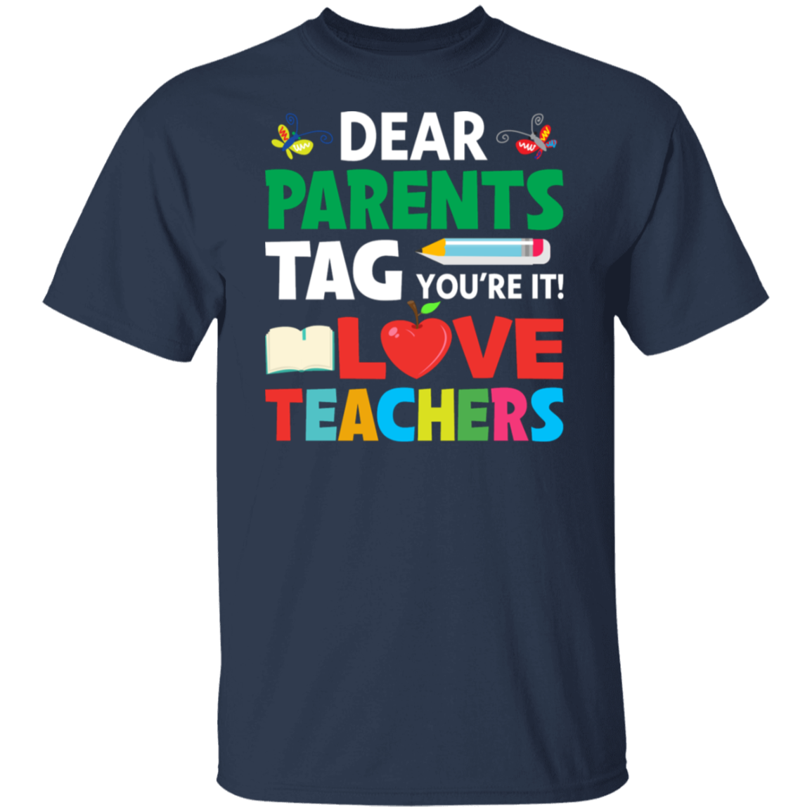 "Dear Parents, TAG You're It!" - Funny Back-to-School Teacher Shirt