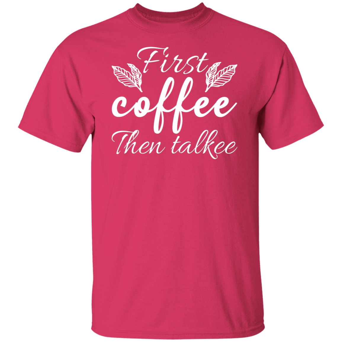 "First Coffee Then Talkee" - Funny Morning T-Shirt for Coffee Lovers!