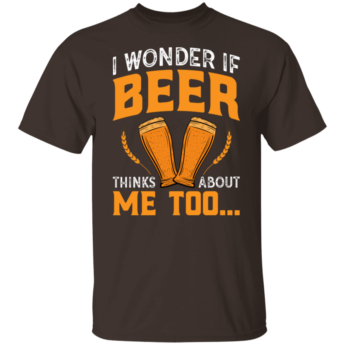 “I Wonder If Beer Thinks About Me Too” Funny Beer Lover T-Shirt – Perfect for Happy Hour!