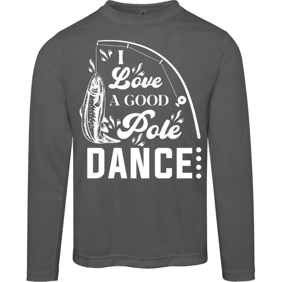 "I Love A Good Pole Dance" Long-Sleeved Fishing Tee – Moisture-Wicking & UV Protection!