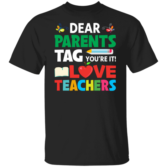 "Dear Parents, TAG You're It!" - Funny Back-to-School Teacher Shirt