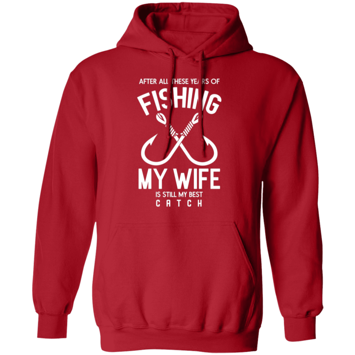 Best Catch Ever Fishing Hoodie - "After All These Years, My Wife Is Still My Best Catch"