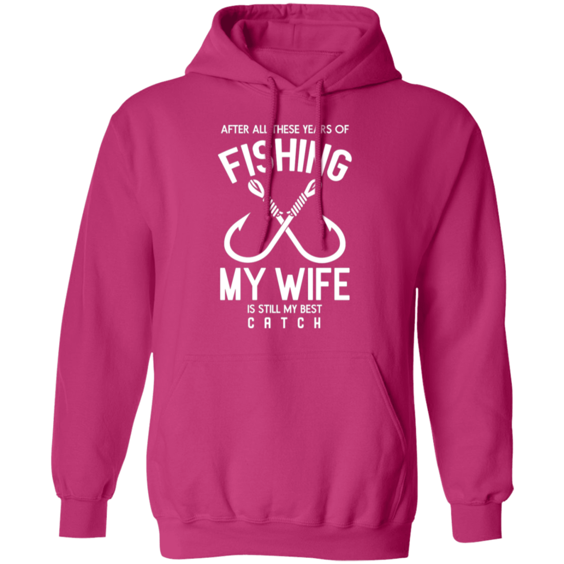 Best Catch Ever Fishing Hoodie - "After All These Years, My Wife Is Still My Best Catch"