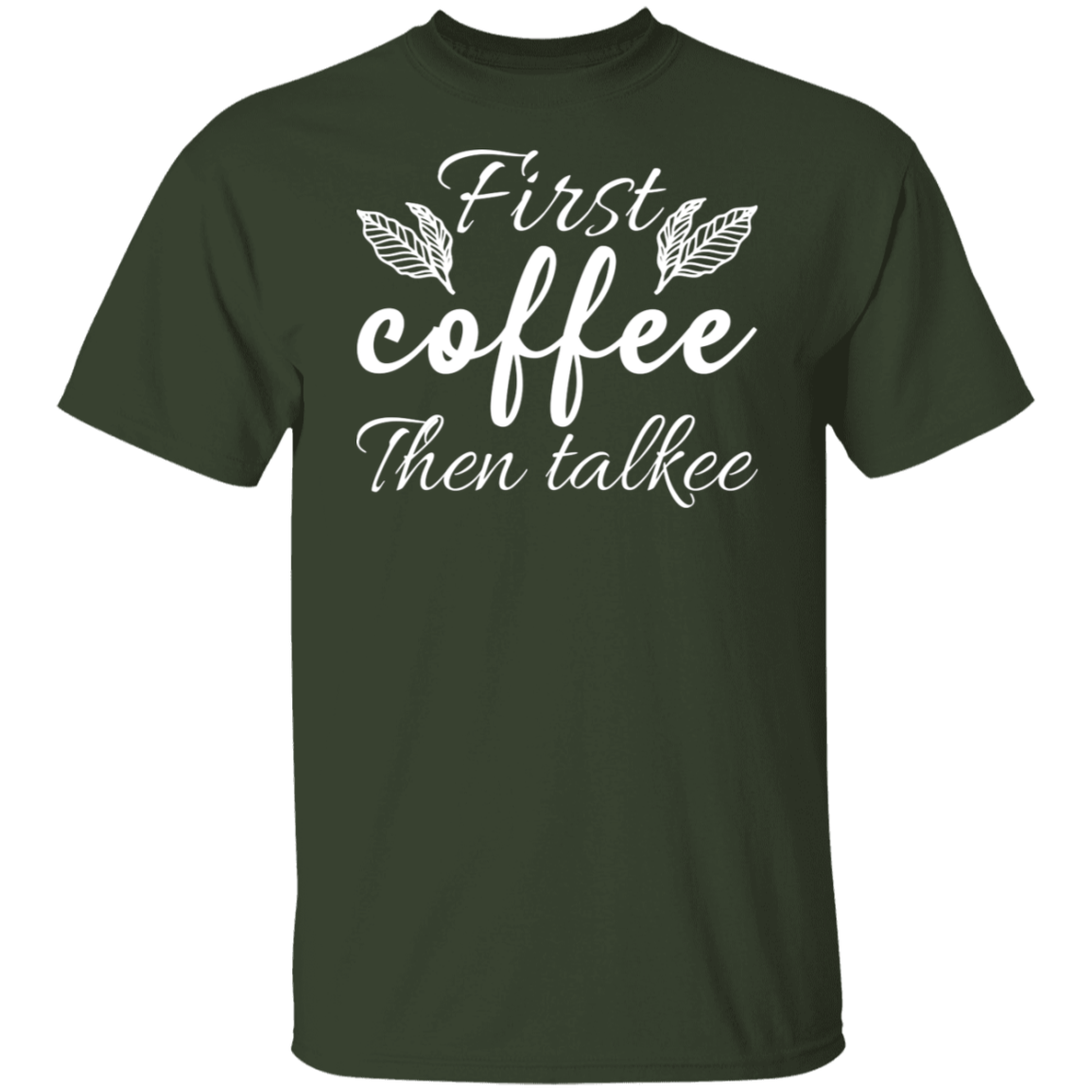 "First Coffee Then Talkee" - Funny Morning T-Shirt for Coffee Lovers!