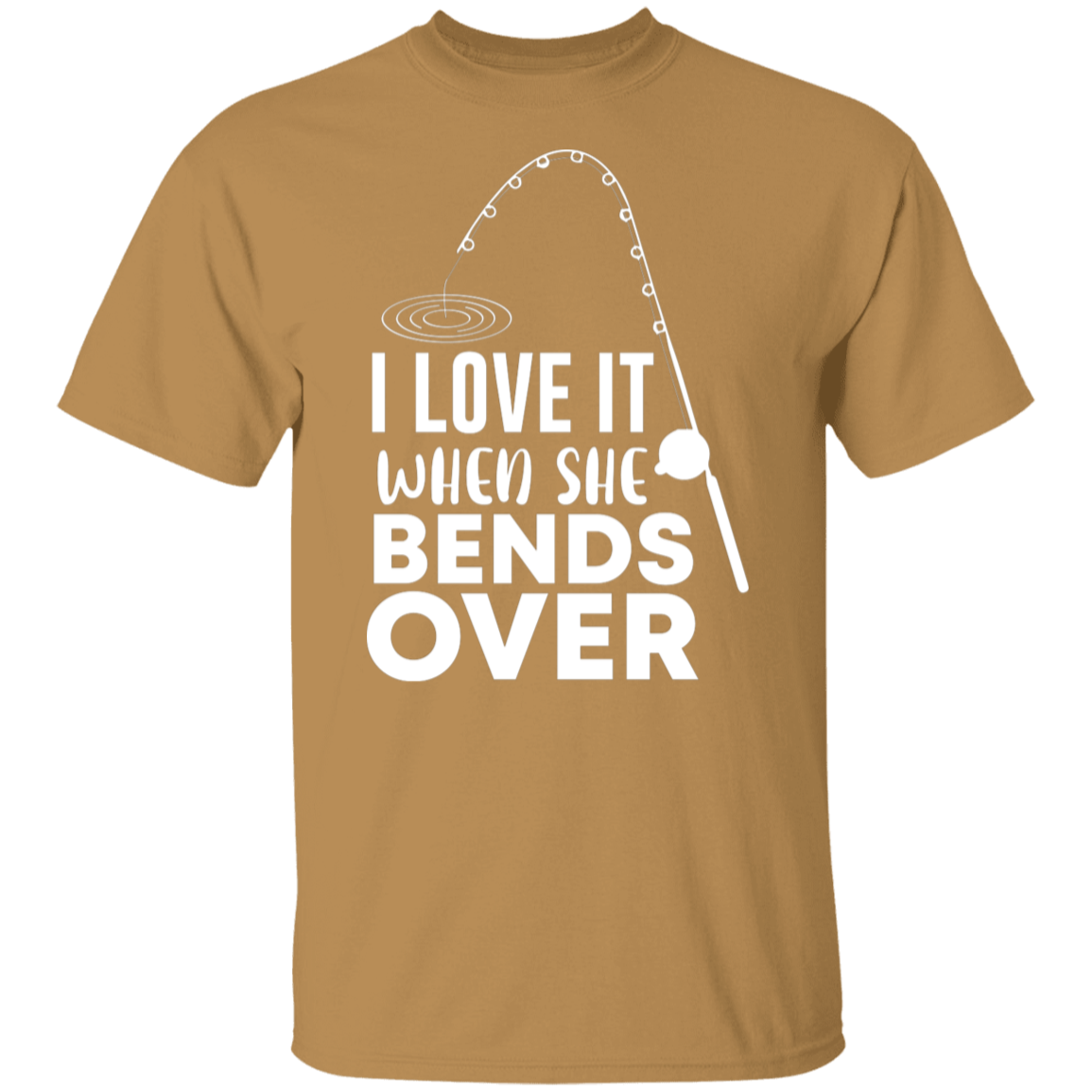 "I Love It When She Bends Over" Funny Fishing T-Shirt – Perfect for Anglers!