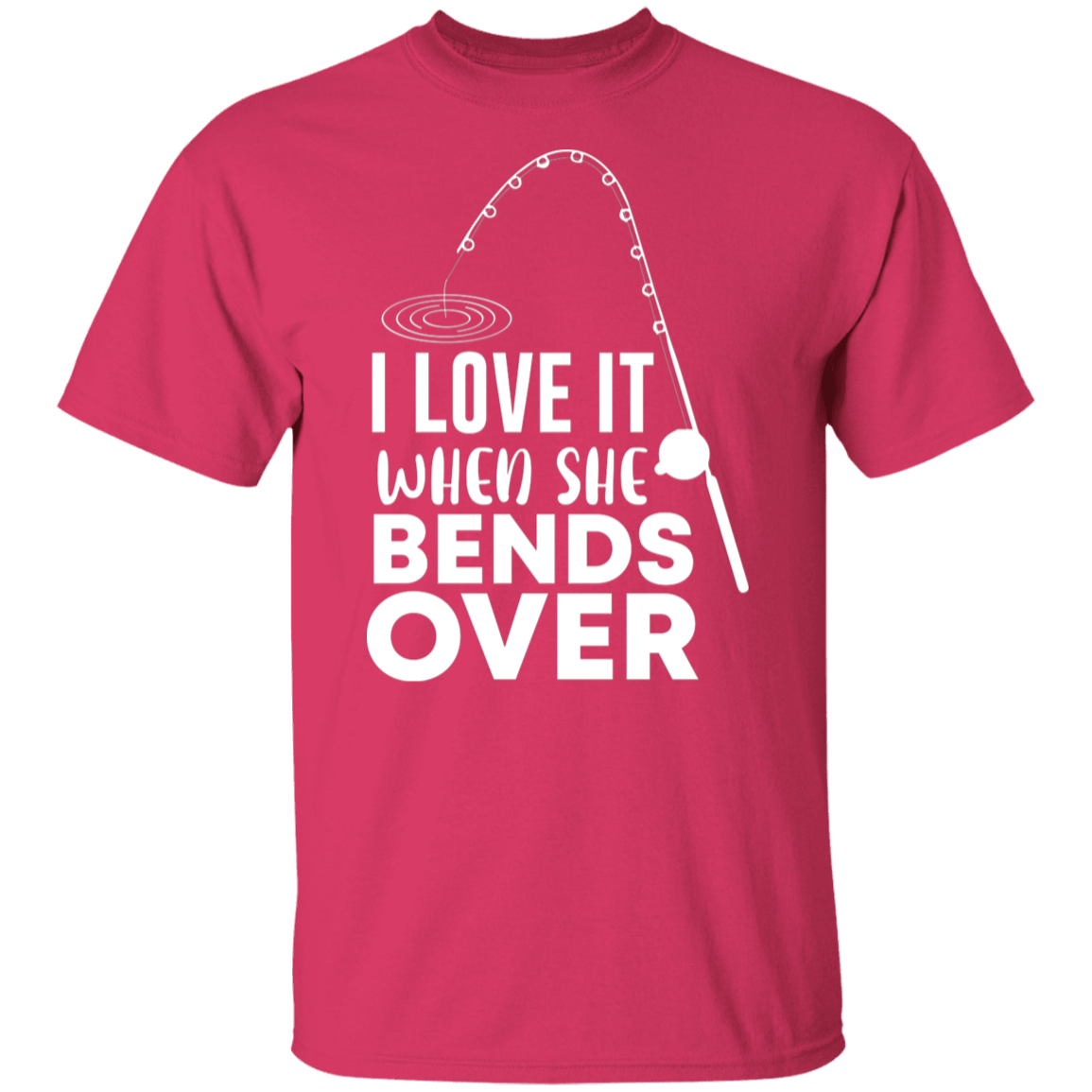 "I Love It When She Bends Over" Funny Fishing T-Shirt – Perfect for Anglers!