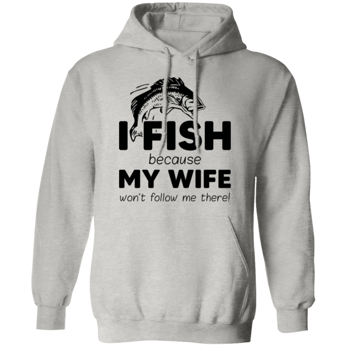 “I Fish Because My Wife Won't Follow Me There!” Fishing Hoodie – Cozy and Fun Gift for Anglers!