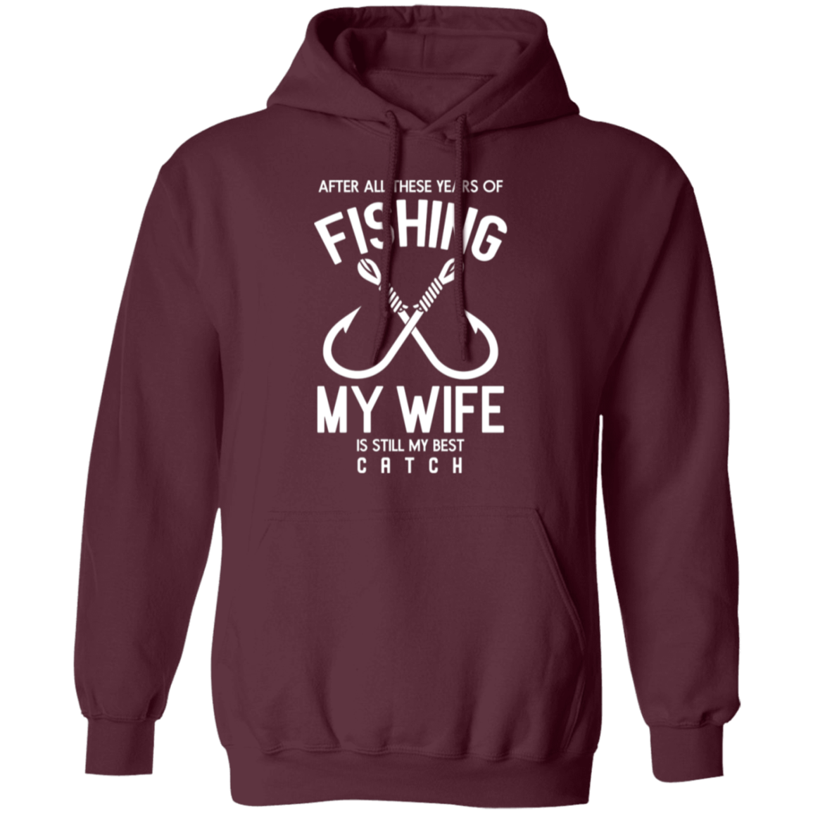 Best Catch Ever Fishing Hoodie - "After All These Years, My Wife Is Still My Best Catch"