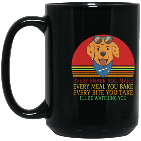 Every Snack You Make - Funny Dog Lover's Mug