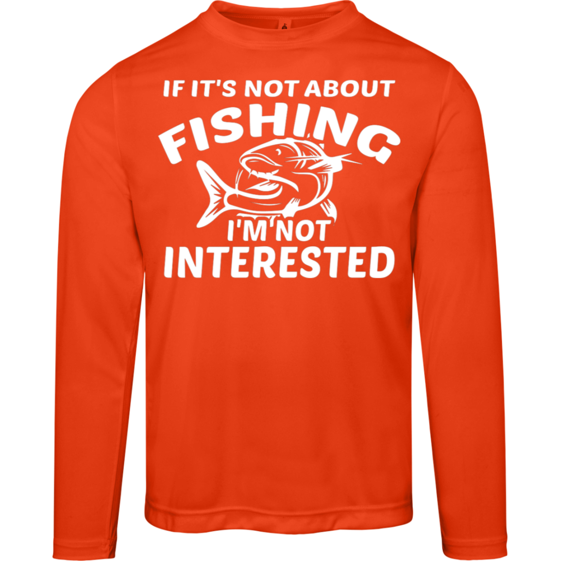 "If It’s Not About Fishing, I’m Not Interested" - Performance Fishing Long-Sleeve Tee with UV Protection!