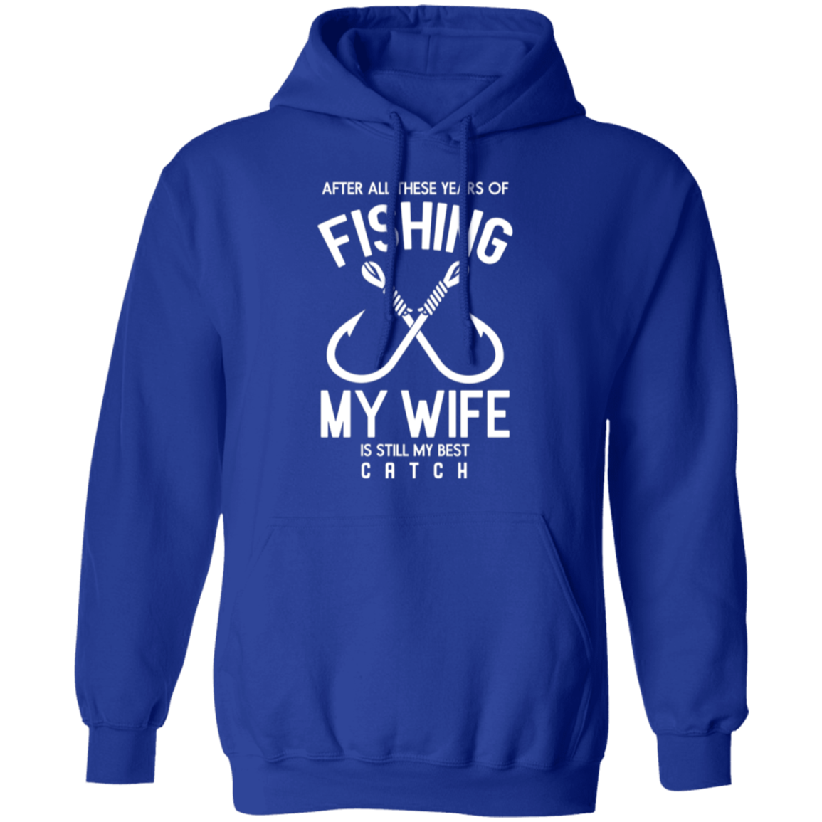 Best Catch Ever Fishing Hoodie - "After All These Years, My Wife Is Still My Best Catch"