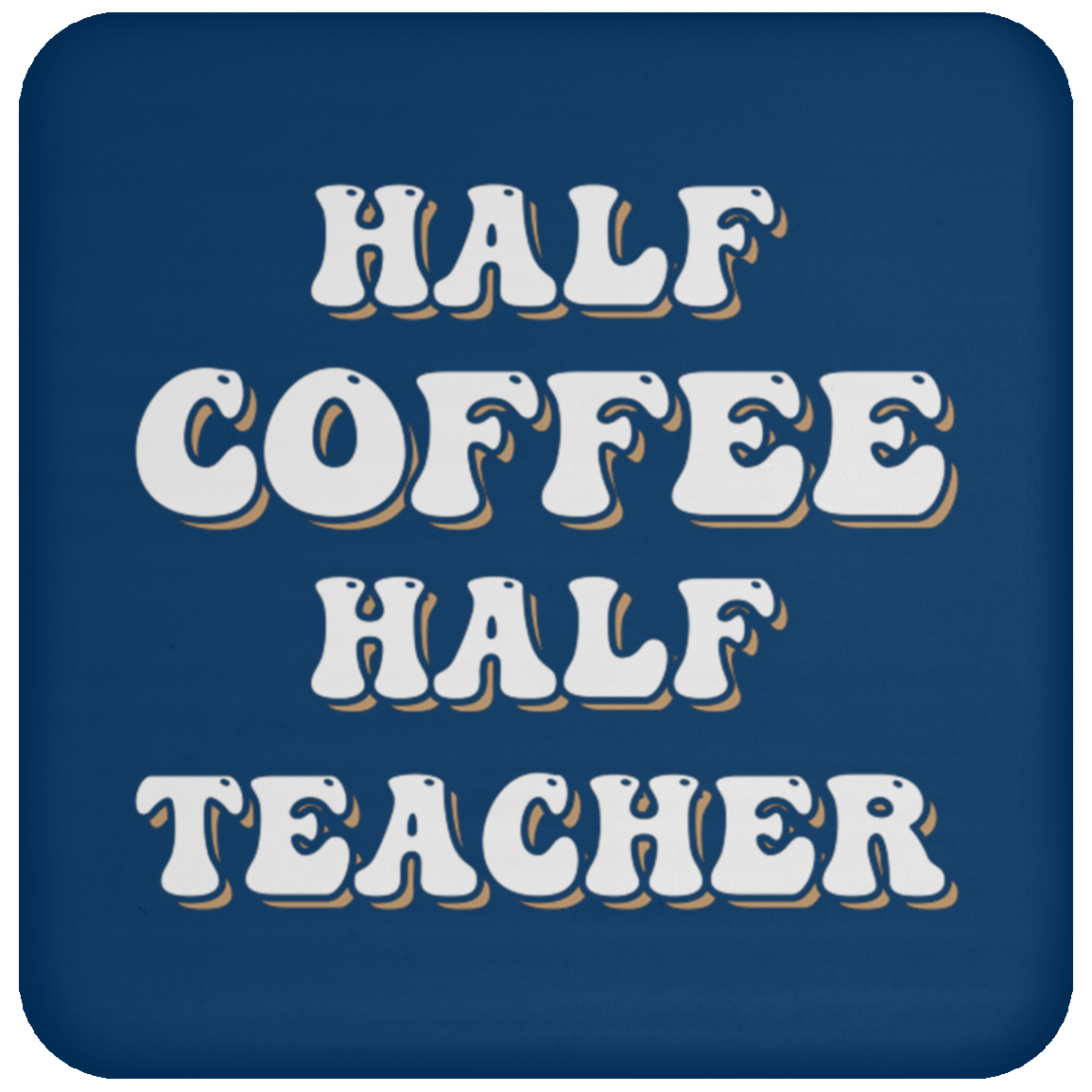 "Half Coffee Half Teacher" - Funny Teacher Coaster