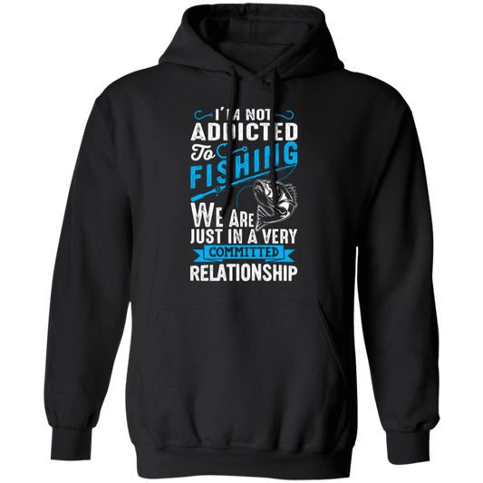 Committed To Fishing Hoodie – "I'm Not Addicted to Fishing, Just in a Committed Relationship"