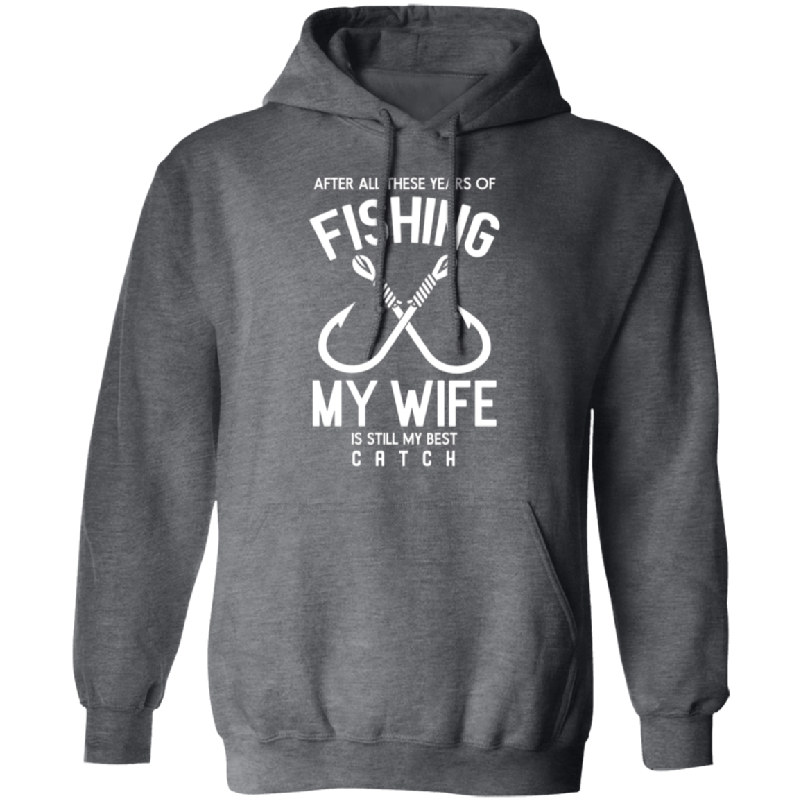 Best Catch Ever Fishing Hoodie - "After All These Years, My Wife Is Still My Best Catch"