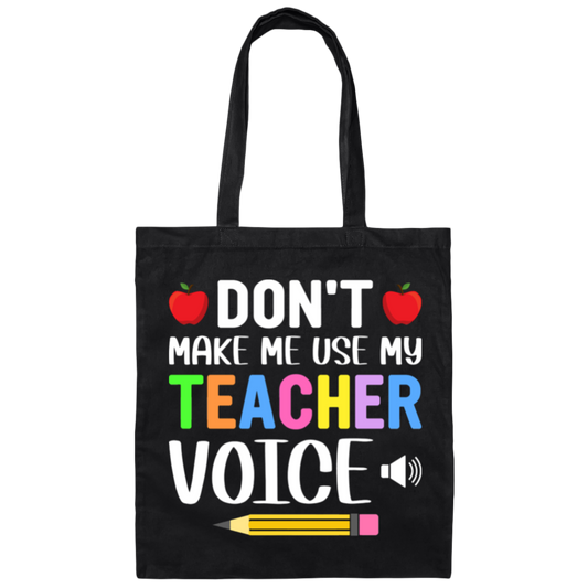 "Don't Make Me Use My Teacher Voice!" Funny Teacher Canvas Tote Bag – Perfect Back-to-School Gift for Educators