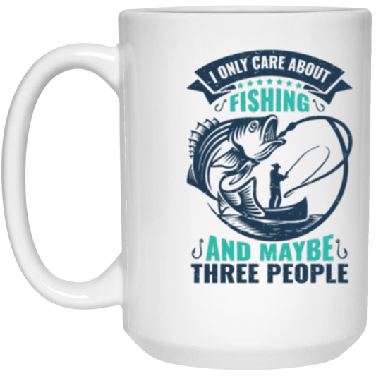 Fishing Coffee Mug - "I Only Care About Fishing And Maybe Three People" – Perfect Gift for Anglers!