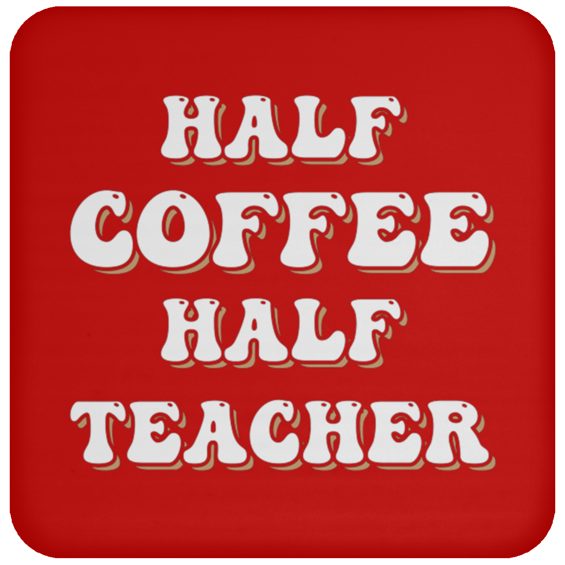 "Half Coffee Half Teacher" - Funny Teacher Coaster