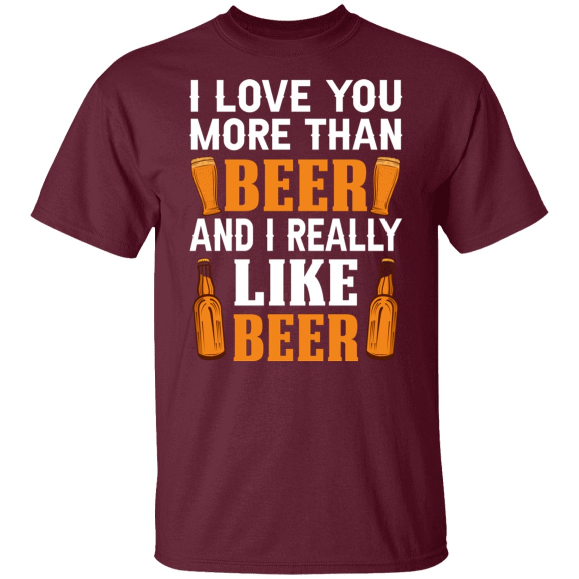 “I Love You More Than Beer…And I Really Like Beer” T-Shirt – Fun Gift for Beer Lovers & Happy Hour Aficionados!