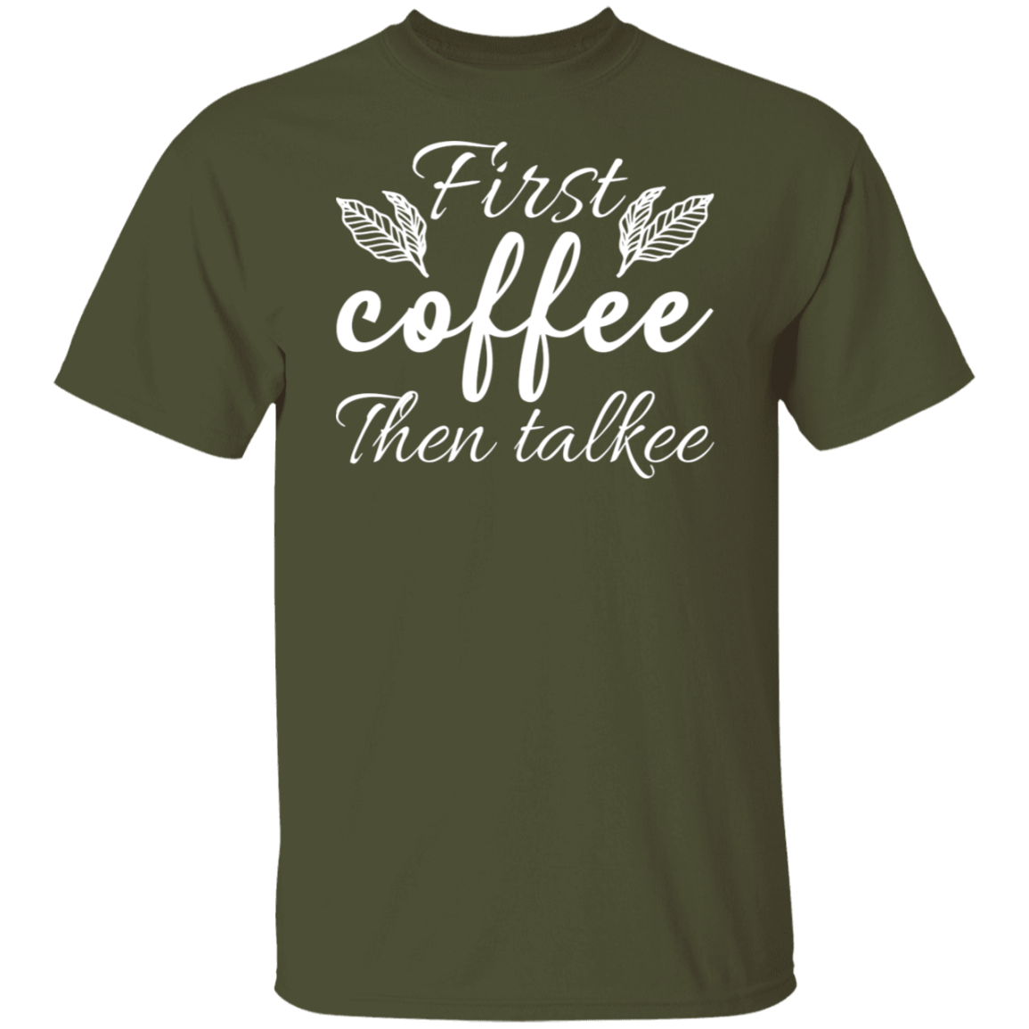 "First Coffee Then Talkee" - Funny Morning T-Shirt for Coffee Lovers!