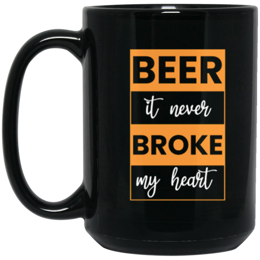 "Beer: It Never Broke My Heart" – Funny Mug for Happy Hour Lovers!