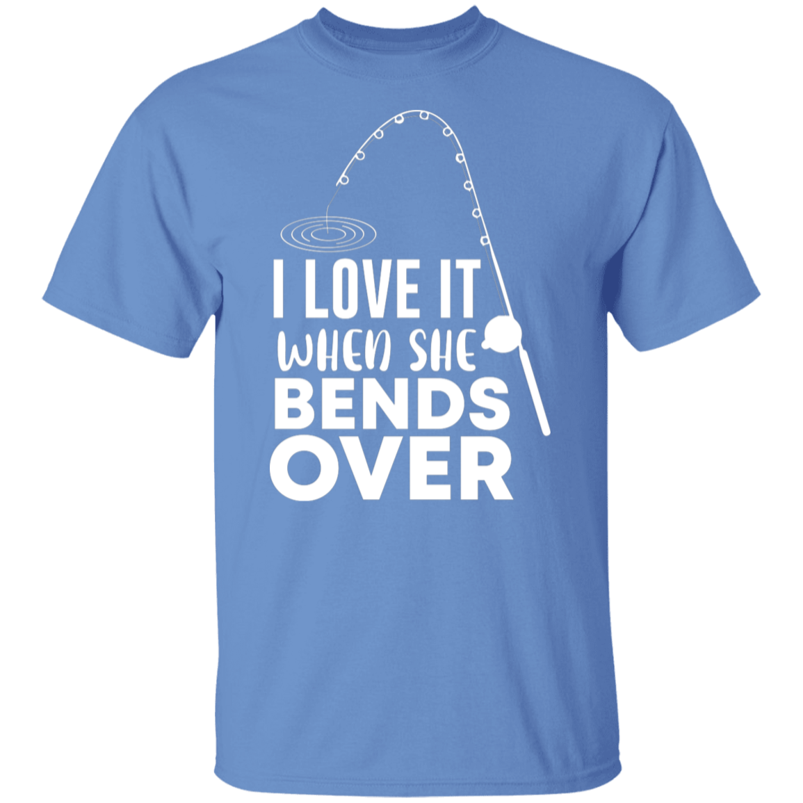 "I Love It When She Bends Over" Funny Fishing T-Shirt – Perfect for Anglers!