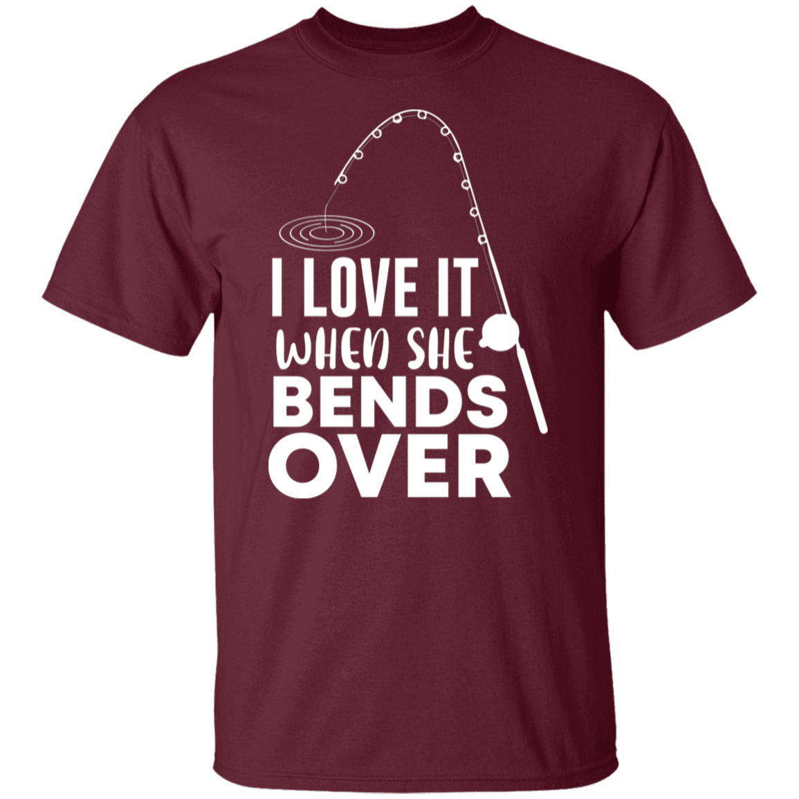 "I Love It When She Bends Over" Funny Fishing T-Shirt – Perfect for Anglers!