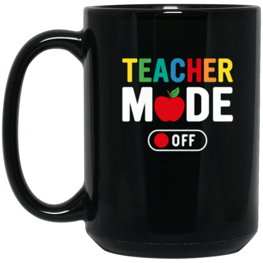 "Teacher Mode Off" Funny Teacher 15oz Black Wraparound Mug – Relax and Enjoy Life Outside the Classroom!