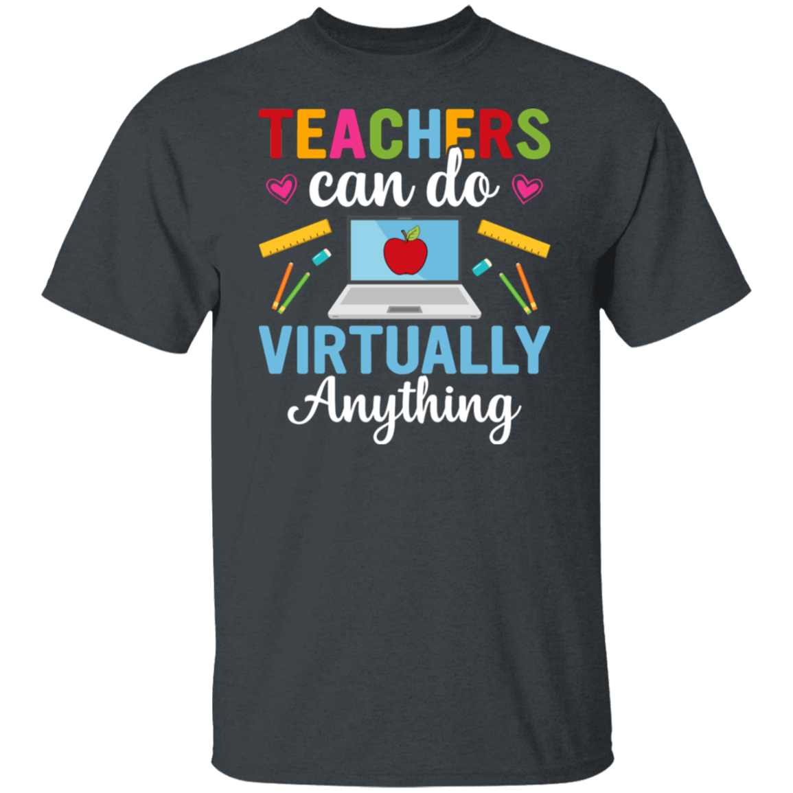 Teacher Empowerment T-Shirt: "Teachers Can Do Virtually Anything" - Celebrate Educators