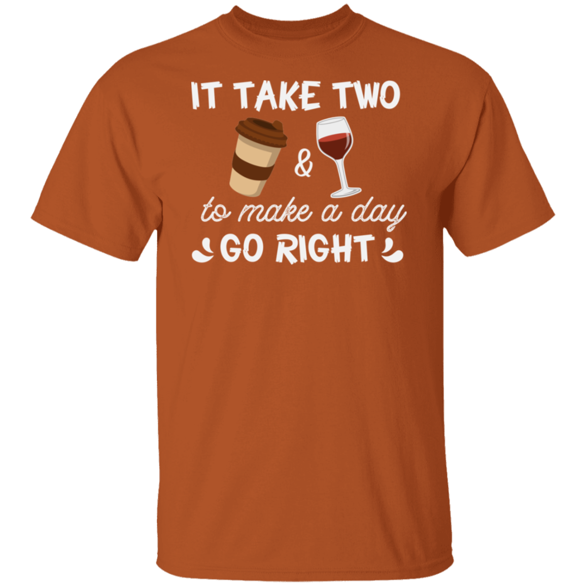 “It Take Two To Make A Day Go Right” T-Shirt – Coffee & Wine Lover's Essential!