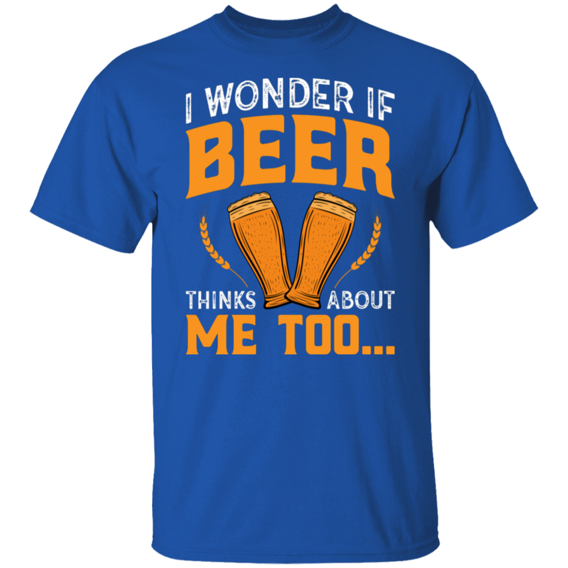 “I Wonder If Beer Thinks About Me Too” Funny Beer Lover T-Shirt – Perfect for Happy Hour!