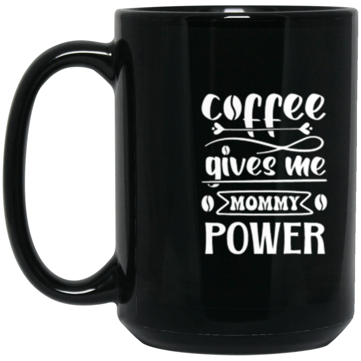 "Coffee Gives Me Mommy Power" 15oz Mug – Empower Your Day with Every Sip!