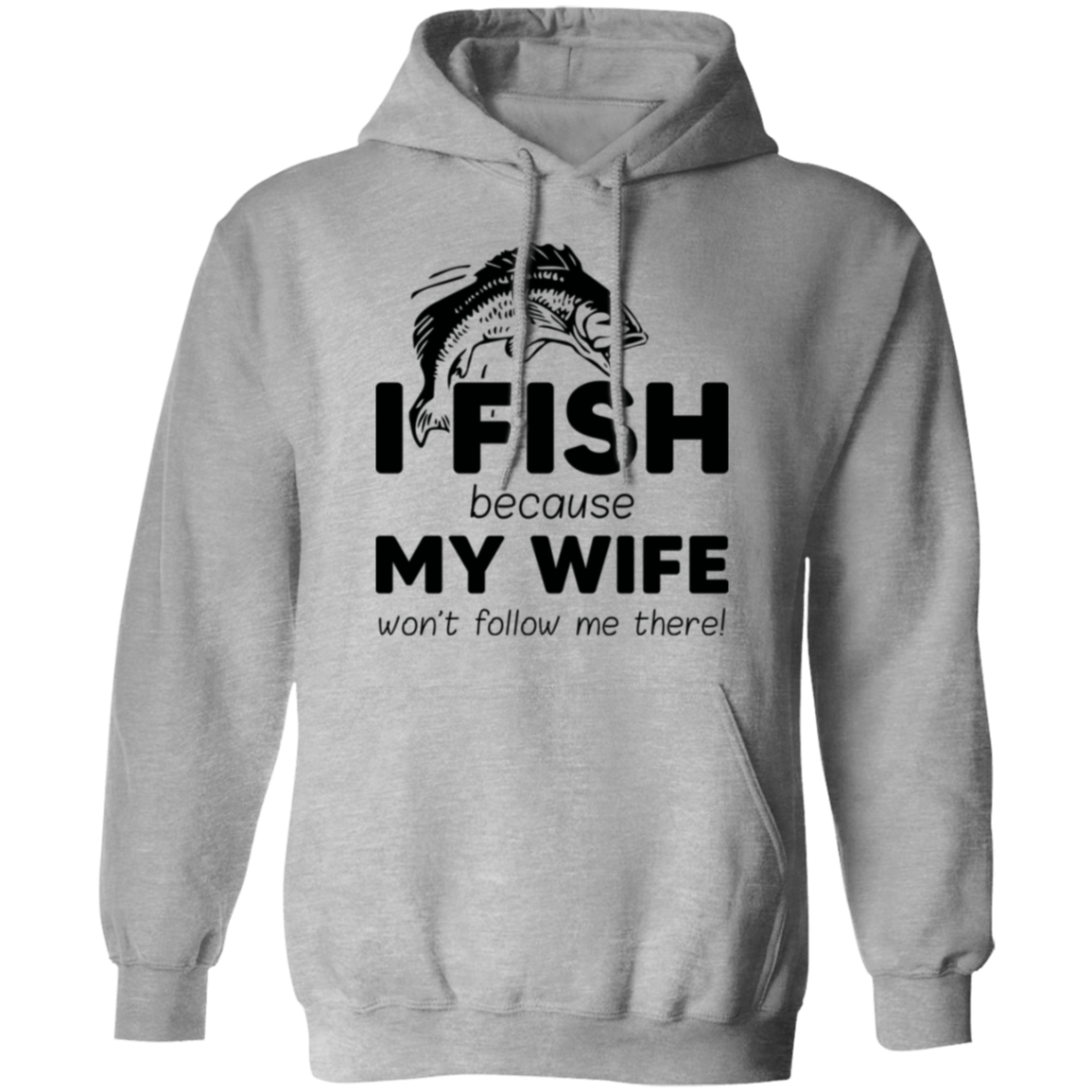 “I Fish Because My Wife Won't Follow Me There!” Fishing Hoodie – Cozy and Fun Gift for Anglers!