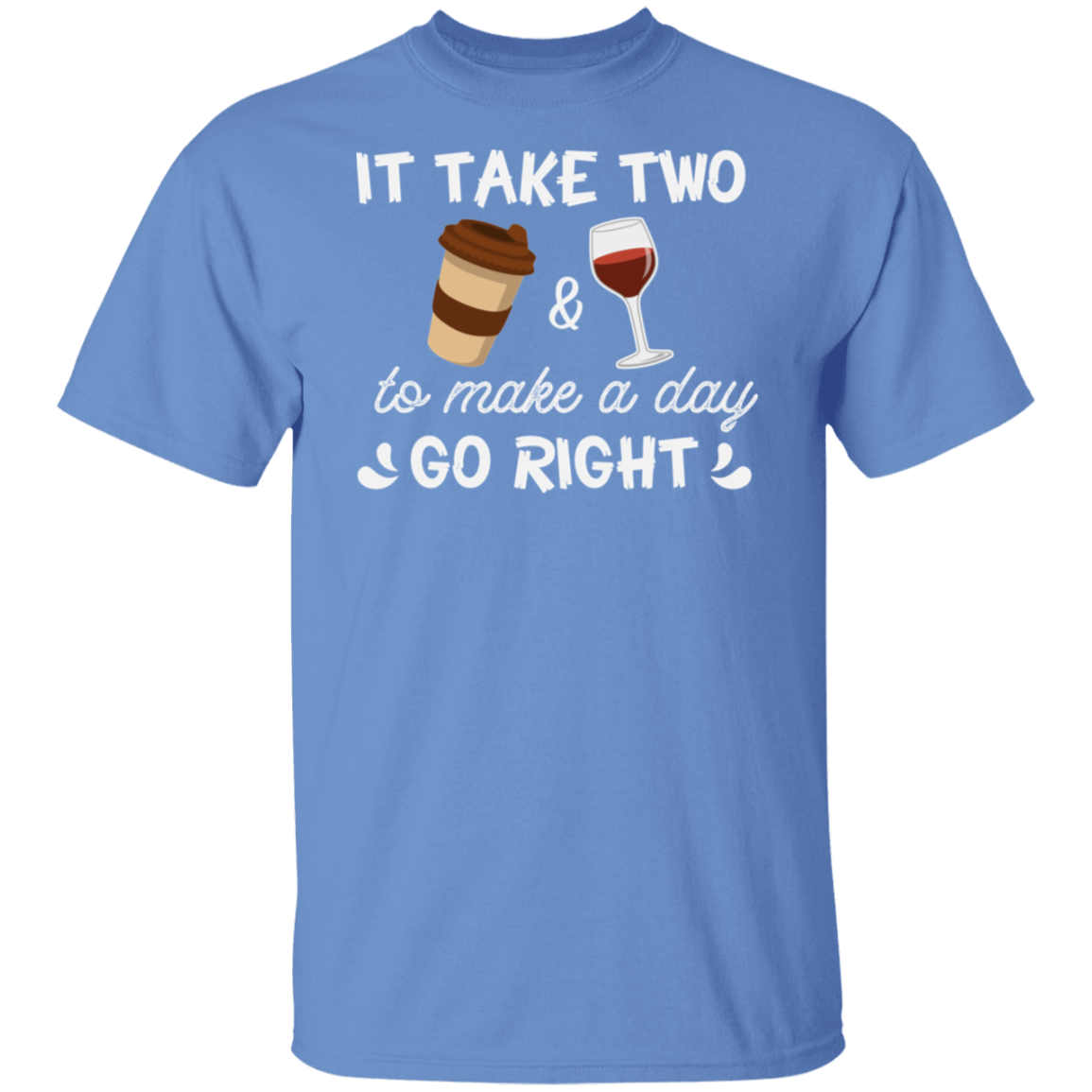 “It Take Two To Make A Day Go Right” T-Shirt – Coffee & Wine Lover's Essential!