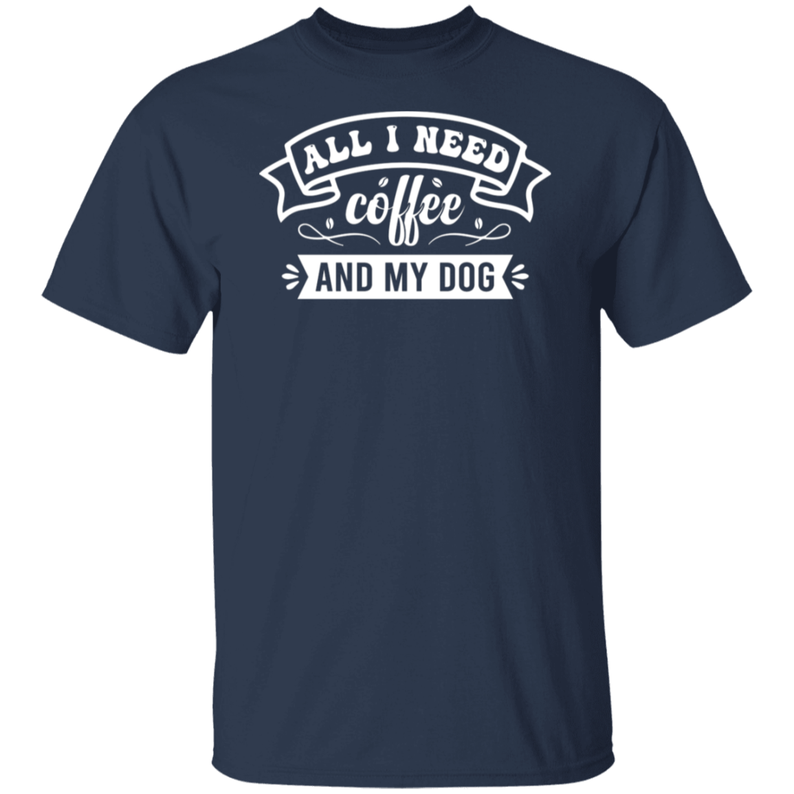 "All I Need: Coffee and My Dog" T-Shirt - Perfect for Coffee and Dog Lovers!