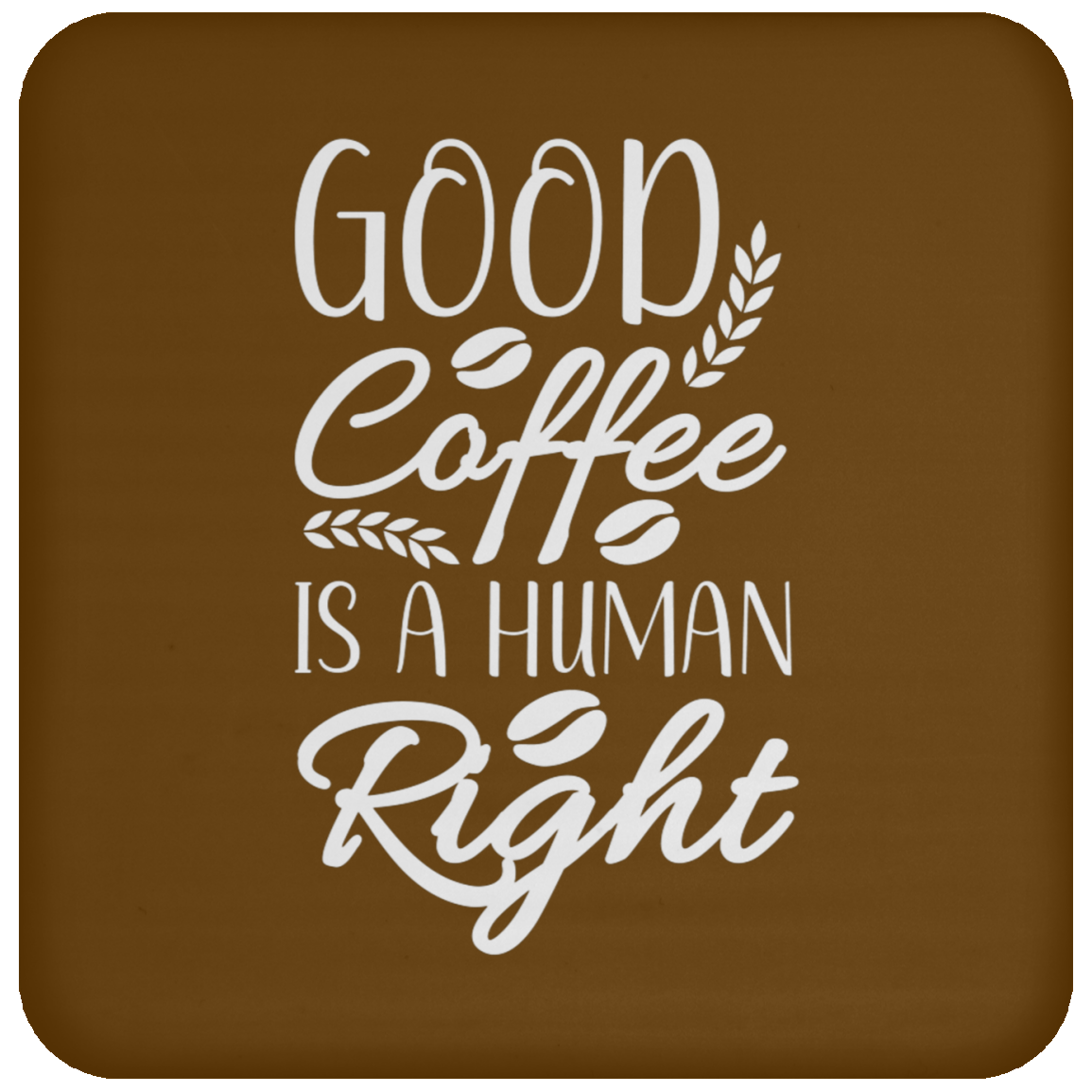 "Good Coffee is a Human Right" Coaster – Perfect Gift for Coffee Lovers!