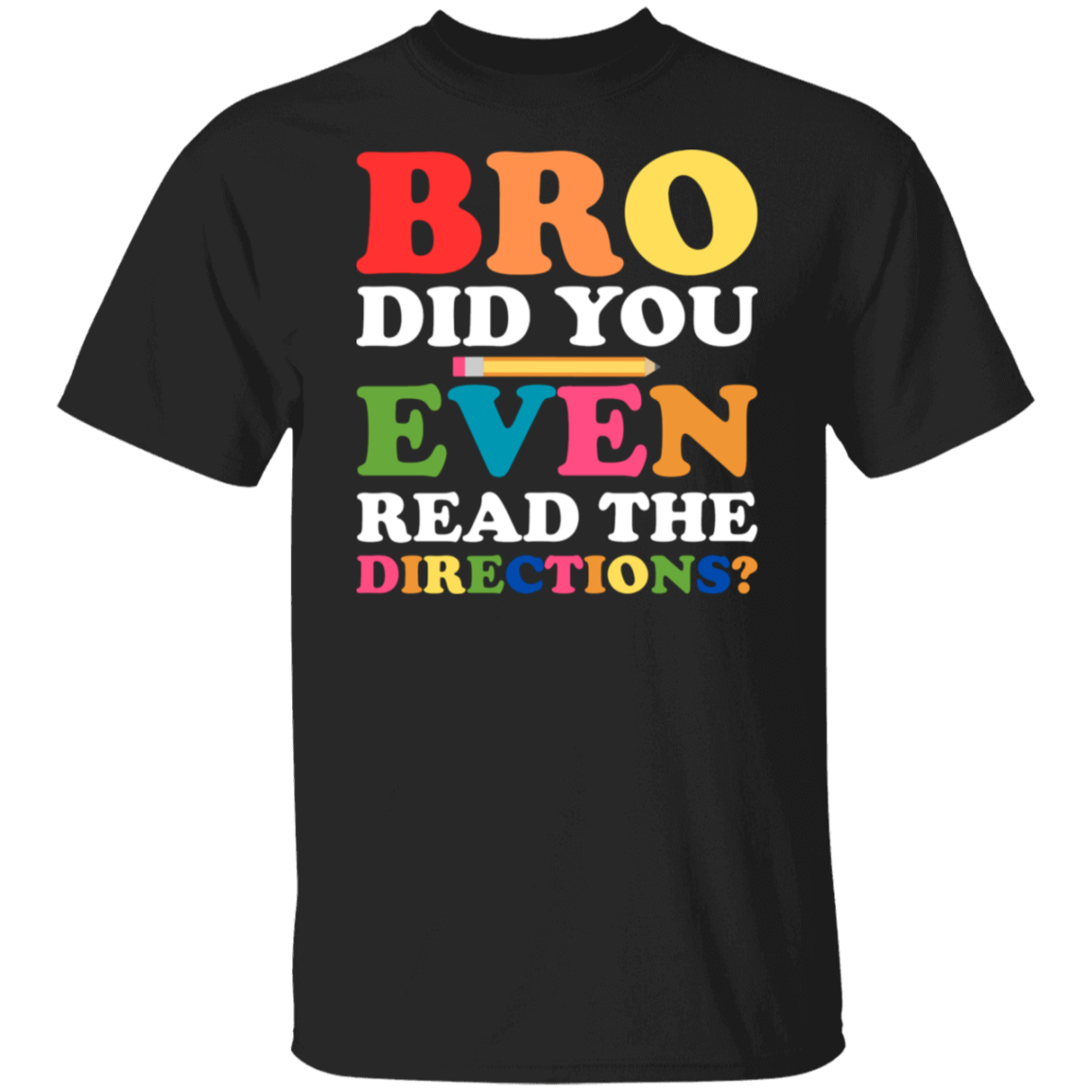 "Bro Did You Even Read The Directions?" Funny Teacher Shirt - Perfect Back-to-School Gift!