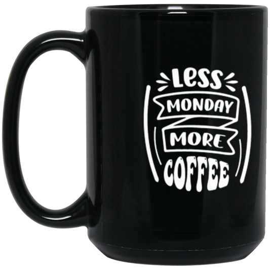 "Less Monday More Coffee" 15 oz Mug – Perfect for Coffee Lovers!