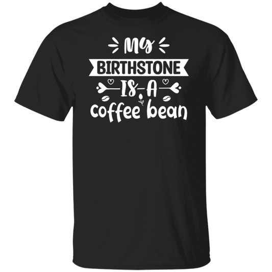 "My Birthstone is a Coffee Bean" T-Shirt - Perfect for Coffee Lovers!