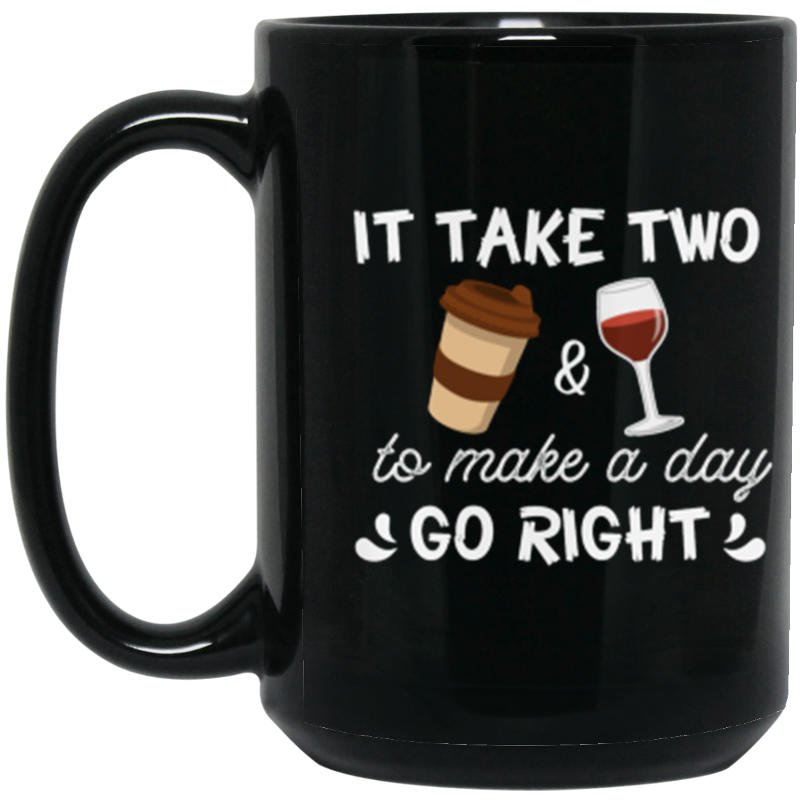 “It Take Two To Make A Day Go Right” Happy Hour Mug – Perfect for Coffee Lovers & Wine Enthusiasts!