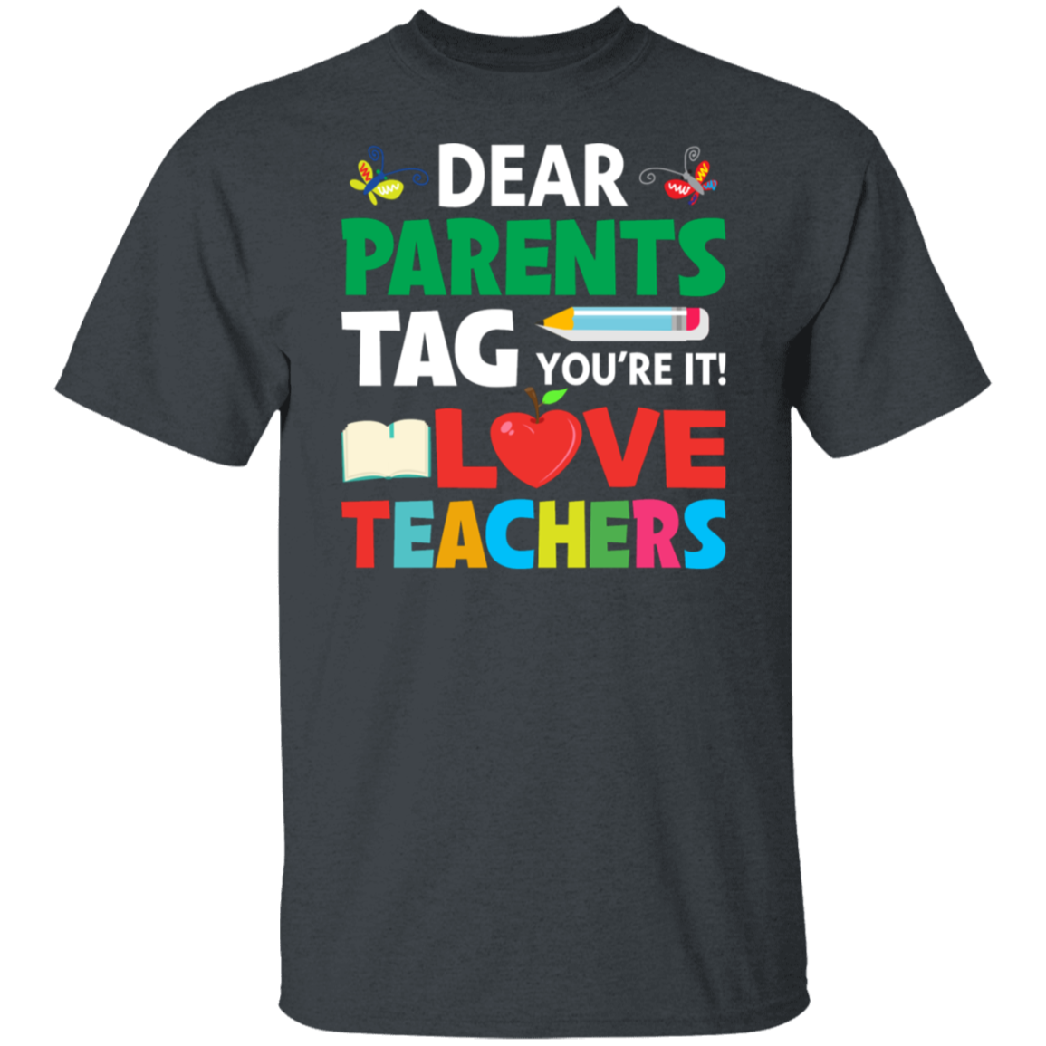 "Dear Parents, TAG You're It!" - Funny Back-to-School Teacher Shirt