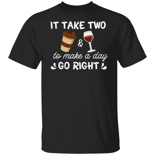 “It Take Two To Make A Day Go Right” T-Shirt – Coffee & Wine Lover's Essential!