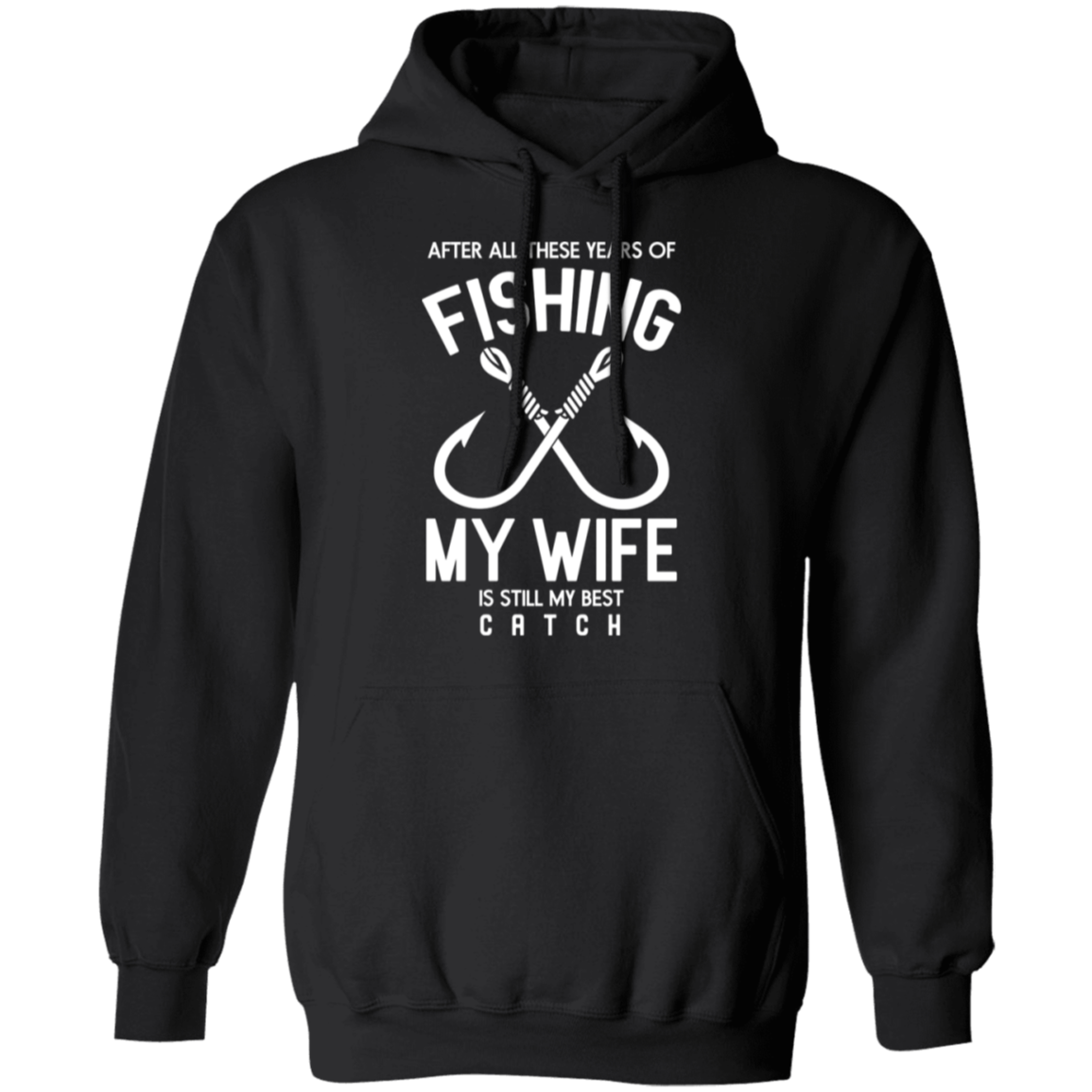 Best Catch Ever Fishing Hoodie - "After All These Years, My Wife Is Still My Best Catch"