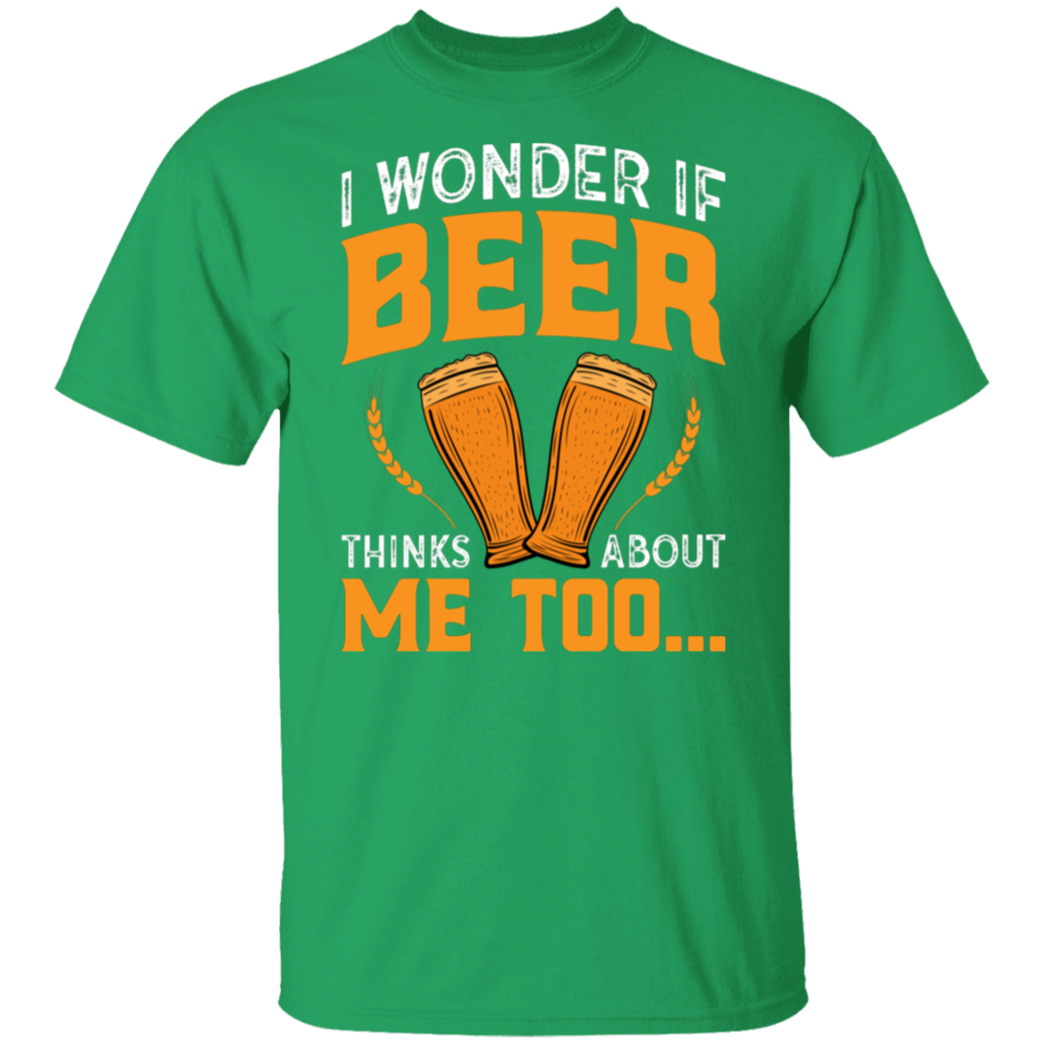 “I Wonder If Beer Thinks About Me Too” Funny Beer Lover T-Shirt – Perfect for Happy Hour!