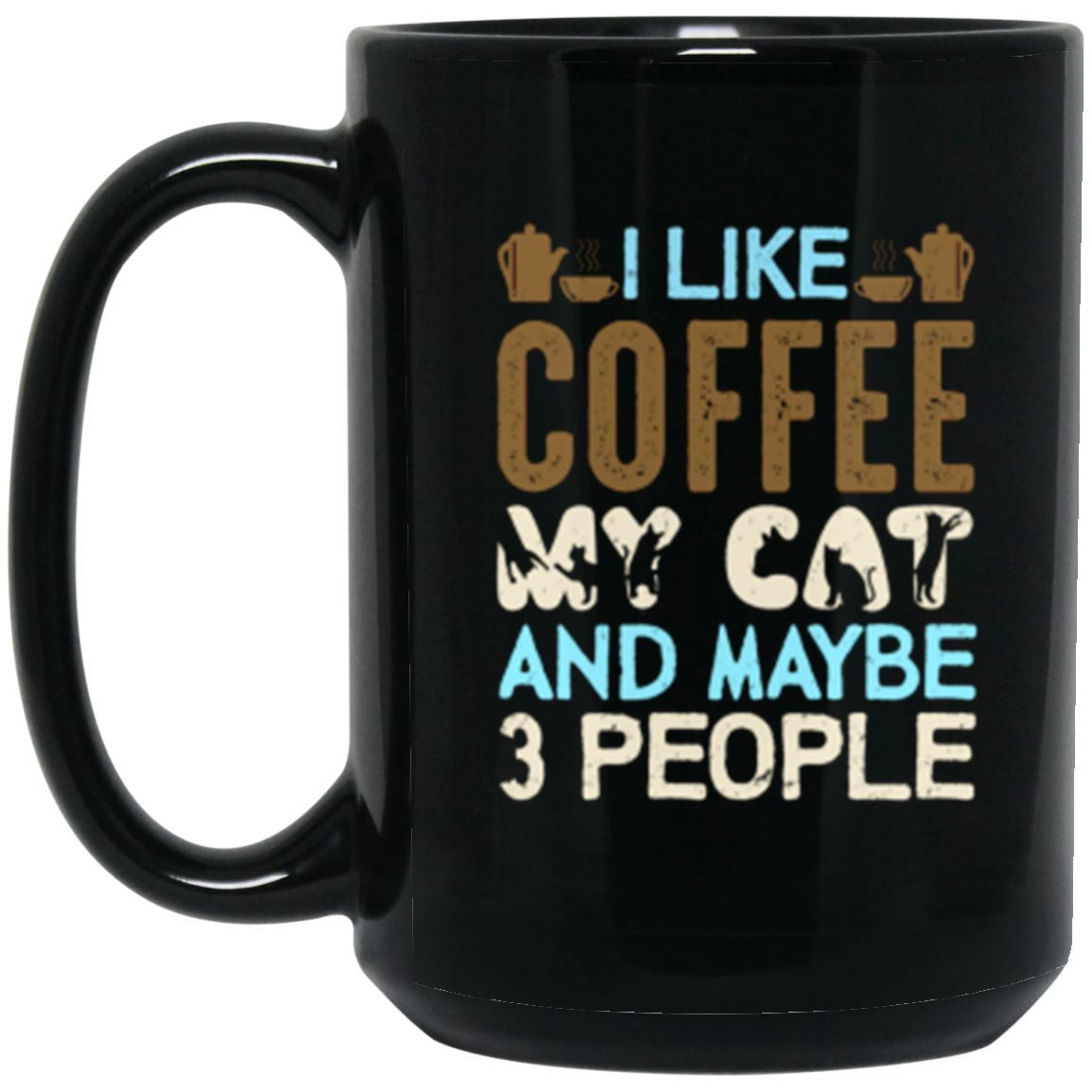 "I Like Coffee, My Cat, and Maybe 3 People" Funny Cat Lover 15oz Coffee Mug